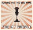 Raoul & The Big Time- You My People (featuring JUNIOR WATSON)