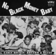 No Black Money Baby- Early Rockin Rhythm & Blues