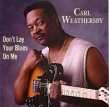 Weathersby Carl-(USED-eb) Dont Lay Your Blues On Me