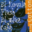 King Cotton- El Royale Flush El Blue Cafe