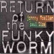 Moeller Johnny & Paul Size- RETURN OF THE FUNKY WORM