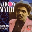 Neville Aaron- Make Me Strong