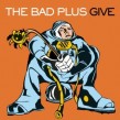 Bad Plus- Give