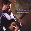 Benoit Tab- Fever For The Bayou