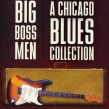 Big Boss Men- A CHICAGO Blues Collection