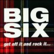Big Six- Get Off It And Rock It