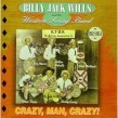 Wills Billy Jack- Crazy Man Crazy!!!