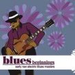 RAW EARLY ELECTRIC BLUES MASTERS- Blues Beginnings