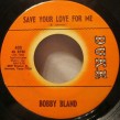 Bobby Bland-(45 RPM)  Save Your Love For Me / Share Your Love Wi