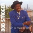 Stroger Bob- Bob Is Back In Town