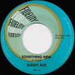Buddy Ace-(45RPM)- Something New/ From These Roots