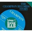 Champion Records Story- Volume 2-  ROCKIN R&B