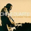 Duarte Chris- Love Is Greater Than Me (USED)