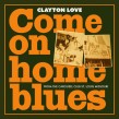 Love Clayton- Come On Home Blues