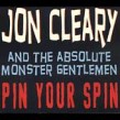 Cleary Jon and Absolute Monster Gentlemen- Pin Your Spin
