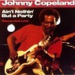 Copeland Johnny-Ain't Nothin But A Party