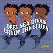 Deep Sea Divas- Cryin The Blues
