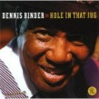 Binder Dennis- Hole In That Jug