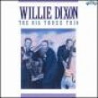 Dixon Willie- Big Three Trio (OUT OF PRINT)