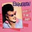 Esquerita- Sock It To Me Baby!!