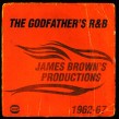 The Godfathers R&B- JAMES BROWNS PRODUCTIONS 1962-67