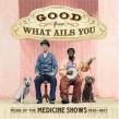 Good For What Ails You: Music Of The Medicine Shows (2 CDS)