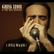 Izor Greg- I Was Wrong