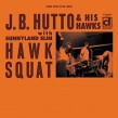 Hutto JB & His Hawks- Hawk Squat (expanded edition)