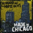 Howard & The White Boys- Made in Chicago