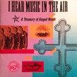 I Hear Music In The Air- A Treasury Of Gospel Music