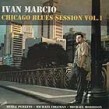 Marcio Ivan- Chicago Blues Session Vol 1