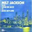Jackson Milt- From Opus De Jazz To Jazz Skyline