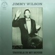 Jimmy Wilson-(VINYL) Trouble In My House