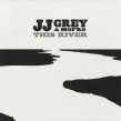 Grey JJ & Mofro- This River