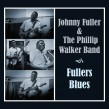 Fuller Johnny- Fullers Blues (w/ Phillip Walker Band)