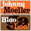 Moeller Johnny- Bloo Ga Loo!  (with Kim Wilson- Lou Ann Barton-