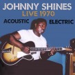 Shines Johnny- Live 1970 Acoustic & Electric