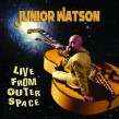 Junior Watson- LIVE From Outer Space