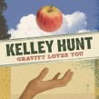 Hunt Kelly- Gravity Loves You