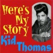 Kid Thomas- Here's My Story