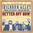 Kilborn Alley Blues Band- Better Off Now