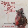 Knockout Greg & The Jukes- Its A Good Thing