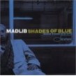 Madlib- Shades Of Blue (Madlib Invades Blue Note)