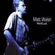 Walsh Matt- Hard Luck
