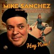 Sanchez Mike- Hey Now!!