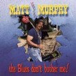 Murphy Matt- The Blues Dont Bother Me