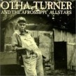 Turner Otha & Afrossippi Allstars- From Senegal to Senatobi