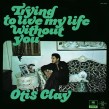 Otis Clay-(GREEN VINYL) Trying To Live My Life Without You