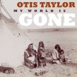 Taylor Otis- My World Is Gone
