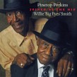Perkins Pinetop/ Willie BIG EYES Smith- Joined @ The Hip